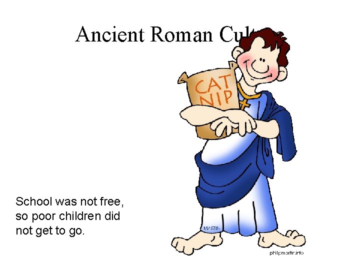 Ancient Roman Culture School was not free, so poor children did not get to