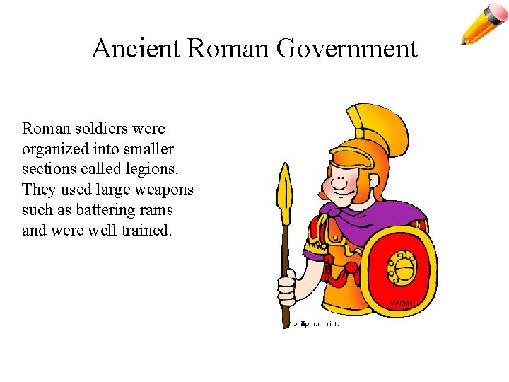 Ancient Roman Government Roman soldiers were organized into smaller sections called legions. They used