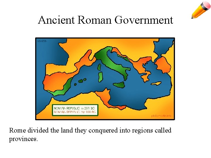 Ancient Roman Government Rome divided the land they conquered into regions called provinces. 