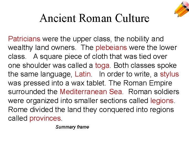 Ancient Roman Culture Patricians were the upper class, the nobility and wealthy land owners.