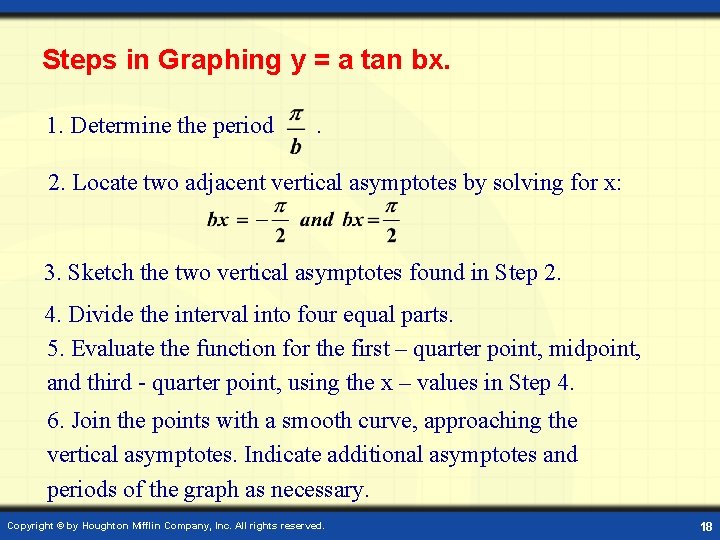 Steps in Graphing y = a tan bx. 1. Determine the period . 2.