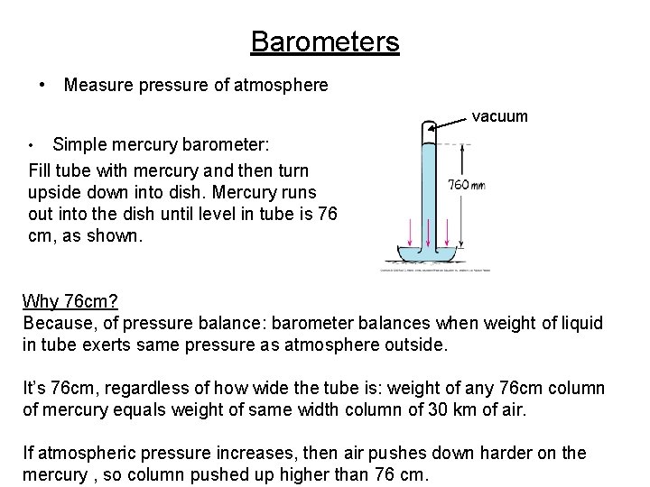 Barometers • Measure pressure of atmosphere vacuum Simple mercury barometer: Fill tube with mercury