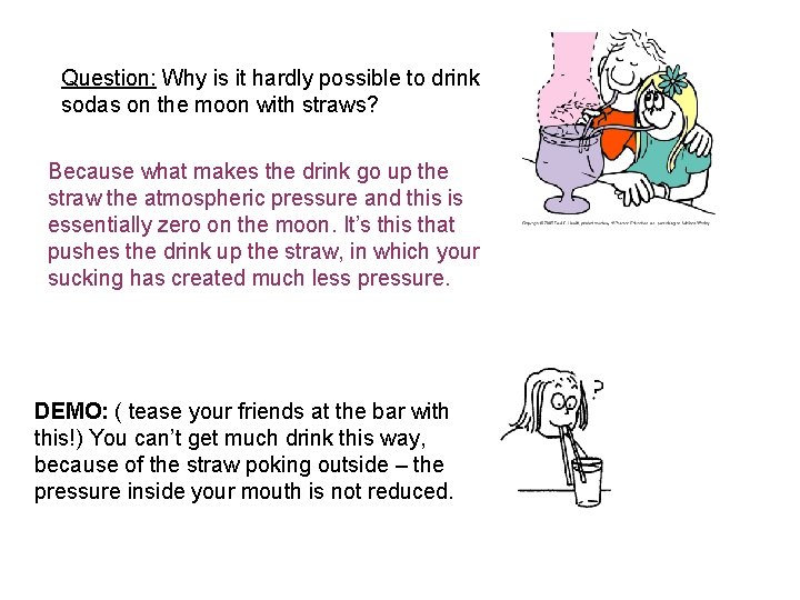 Question: Why is it hardly possible to drink sodas on the moon with straws?