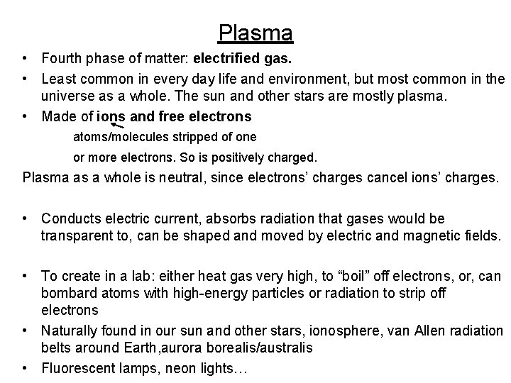 Plasma • Fourth phase of matter: electrified gas. • Least common in every day