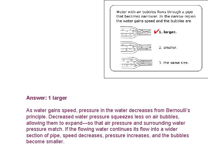 Answer: 1 larger As water gains speed, pressure in the water decreases from Bernoulli’s