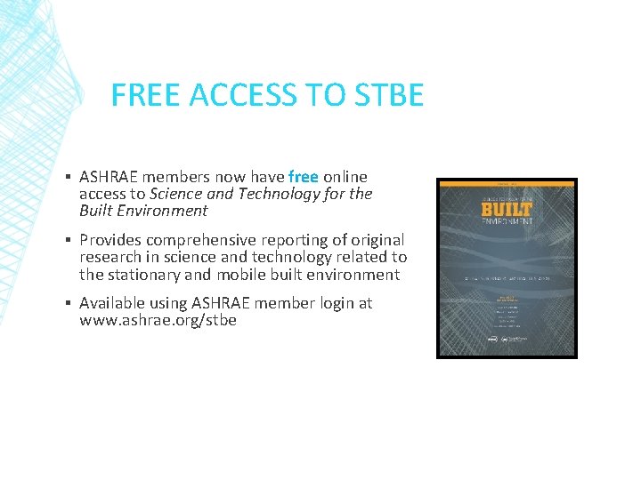 FREE ACCESS TO STBE ▪ ASHRAE members now have free online access to Science