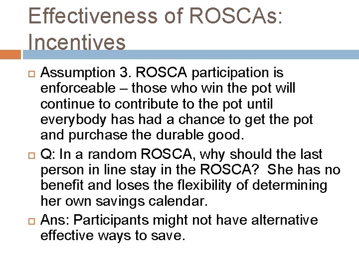 Effectiveness of ROSCAs: Incentives Assumption 3. ROSCA participation is enforceable – those who win Effectiveness of ROSCAs: Incentives Assumption 3. ROSCA participation is enforceable – those who win