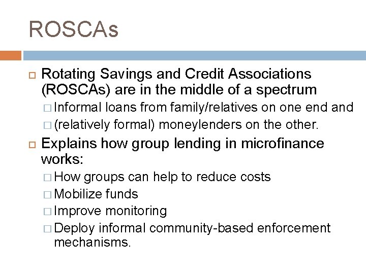 ROSCAs Rotating Savings and Credit Associations (ROSCAs) are in the middle of a spectrum ROSCAs Rotating Savings and Credit Associations (ROSCAs) are in the middle of a spectrum