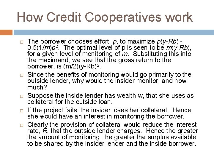 How Credit Cooperatives work The borrower chooses effort, p, to maximize p(y-Rb) 0. 5(1/m)p How Credit Cooperatives work The borrower chooses effort, p, to maximize p(y-Rb) 0. 5(1/m)p