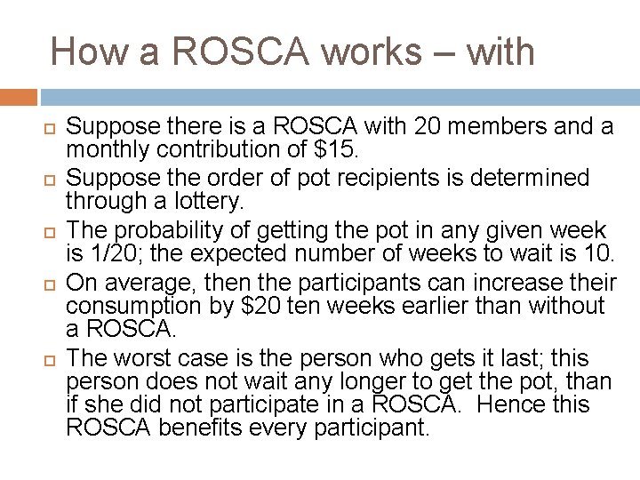 How a ROSCA works – with Suppose there is a ROSCA with 20 members How a ROSCA works – with Suppose there is a ROSCA with 20 members