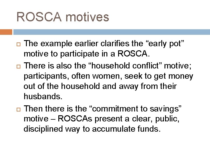 ROSCA motives The example earlier clarifies the “early pot” motive to participate in a ROSCA motives The example earlier clarifies the “early pot” motive to participate in a