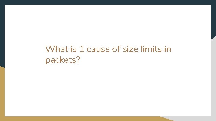 What is 1 cause of size limits in packets? 