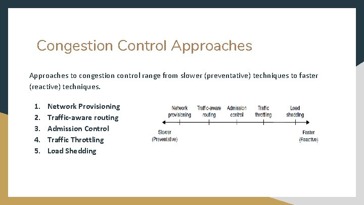 Congestion Control Approaches to congestion control range from slower (preventative) techniques to faster (reactive)