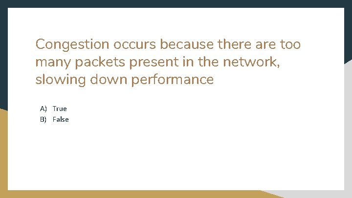 Congestion occurs because there are too many packets present in the network, slowing down