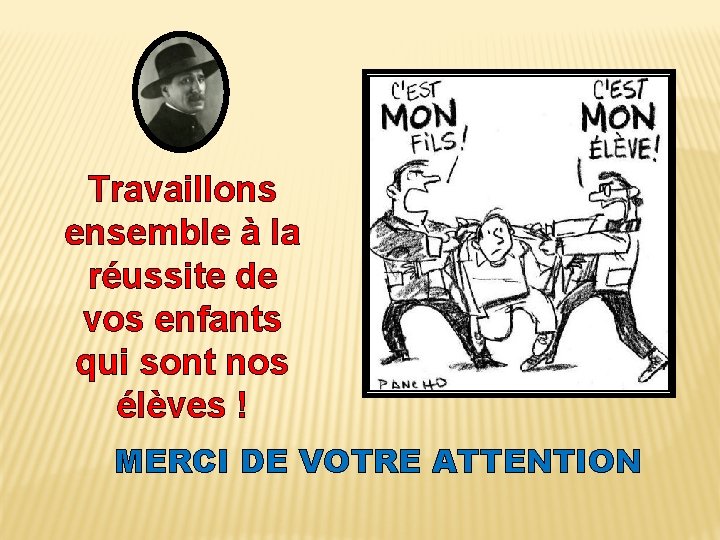 Travaillons ensemble à la réussite de vos enfants qui sont nos élèves ! MERCI Travaillons ensemble à la réussite de vos enfants qui sont nos élèves ! MERCI