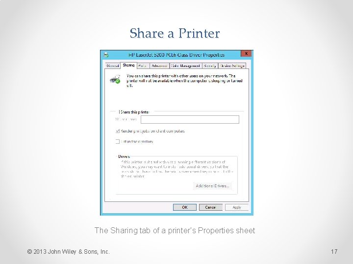 Share a Printer The Sharing tab of a printer’s Properties sheet © 2013 John