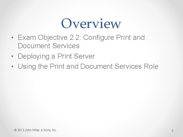 Overview • Exam Objective 2. 2: Configure Print and Document Services • Deploying a