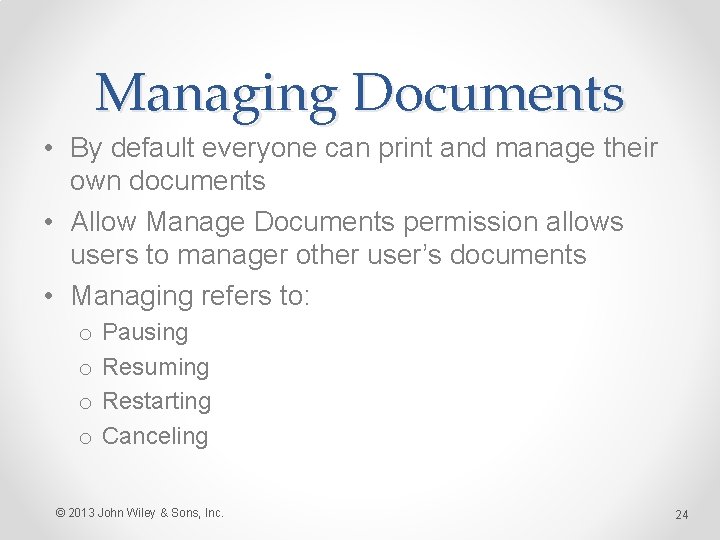 Managing Documents • By default everyone can print and manage their own documents •