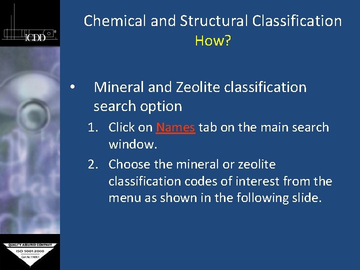 Chemical and Structural Classification How? • Mineral and Zeolite classification search option 1. Click