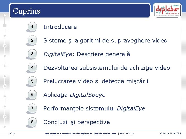 Cuprins 2/12 1 Introducere 2 Sisteme şi algoritmi de supraveghere video 3 Digital. Eye: