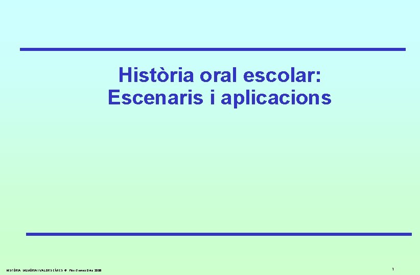 Història oral escolar: Escenaris i aplicacions HISTÒRIA, MEMÒRIA I VALORS CÍVICS. © Pilar Gómez