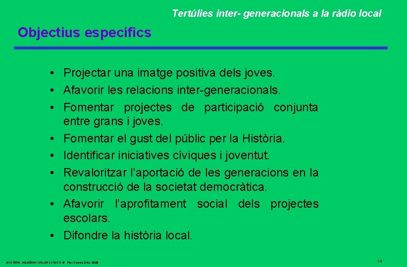 Tertúlies inter- generacionals a la ràdio local Objectius específics • Projectar una imatge positiva