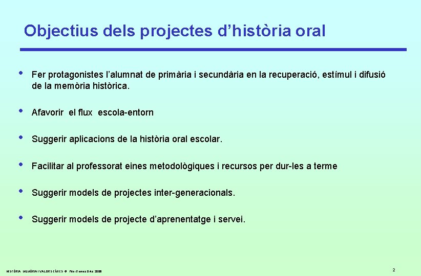 Objectius dels projectes d’història oral • Fer protagonistes l’alumnat de primària i secundària en