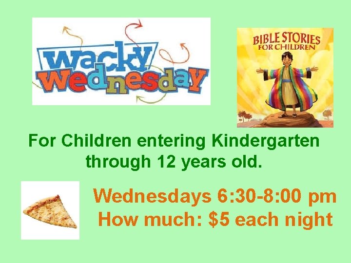 For Children entering Kindergarten through 12 years old. Wednesdays 6: 30 -8: 00 pm