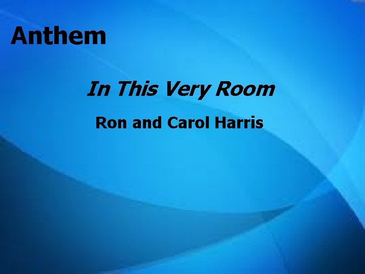 Anthem In This Very Room Ron and Carol Harris 