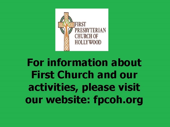 For information about First Church and our activities, please visit our website: fpcoh. org