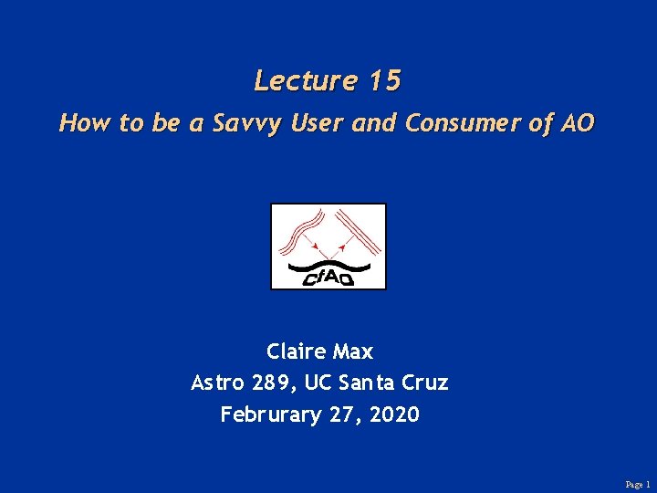 Lecture 15 How to be a Savvy User and Consumer of AO Claire Max