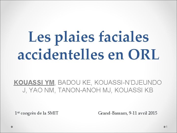 Les plaies faciales accidentelles en ORL KOUASSI YM, BADOU KE, KOUASSI-N’DJEUNDO J, YAO NM,