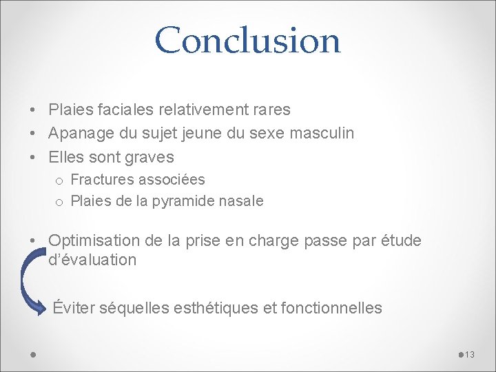 Conclusion • Plaies faciales relativement rares • Apanage du sujet jeune du sexe masculin