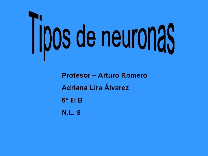 Profesor – Arturo Romero Adriana Lira Álvarez 6º III B N. L. 9 Profesor – Arturo Romero Adriana Lira Álvarez 6º III B N. L. 9