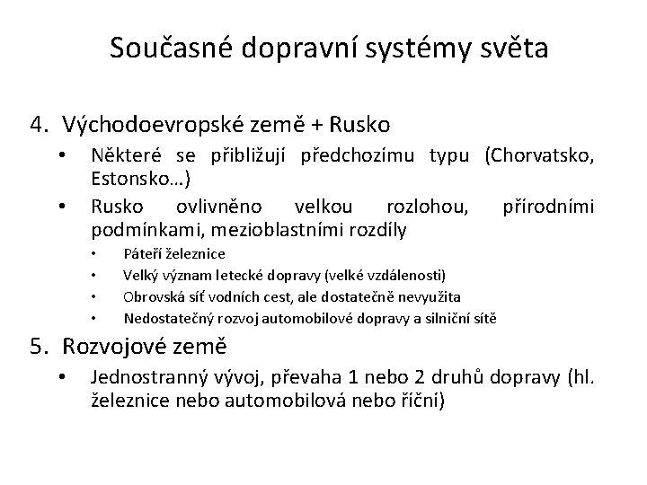 Současné dopravní systémy světa 4. Východoevropské země + Rusko • • Některé se přibližují