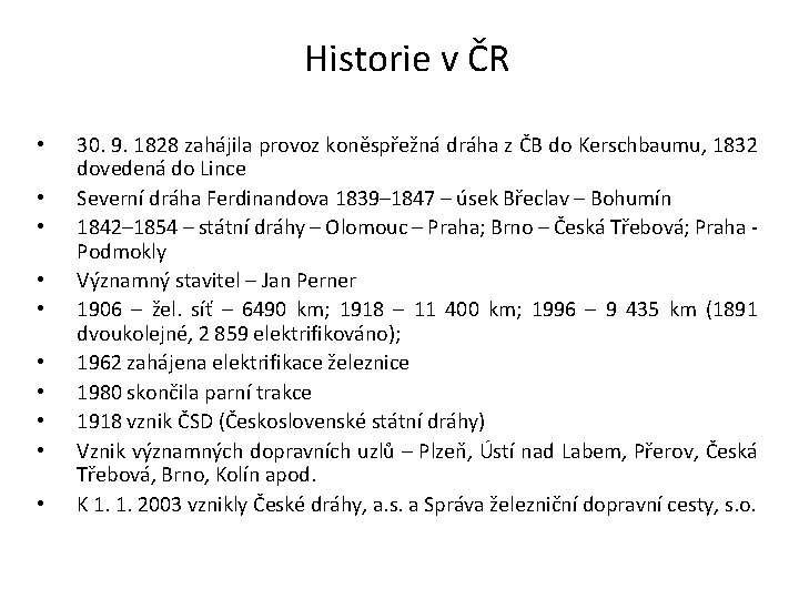 Historie v ČR • • • 30. 9. 1828 zahájila provoz koněspřežná dráha z