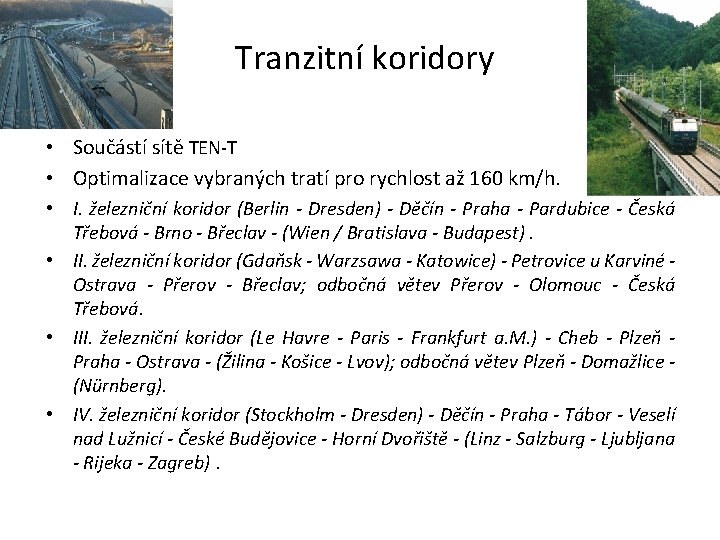 Tranzitní koridory • Součástí sítě TEN-T • Optimalizace vybraných tratí pro rychlost až 160