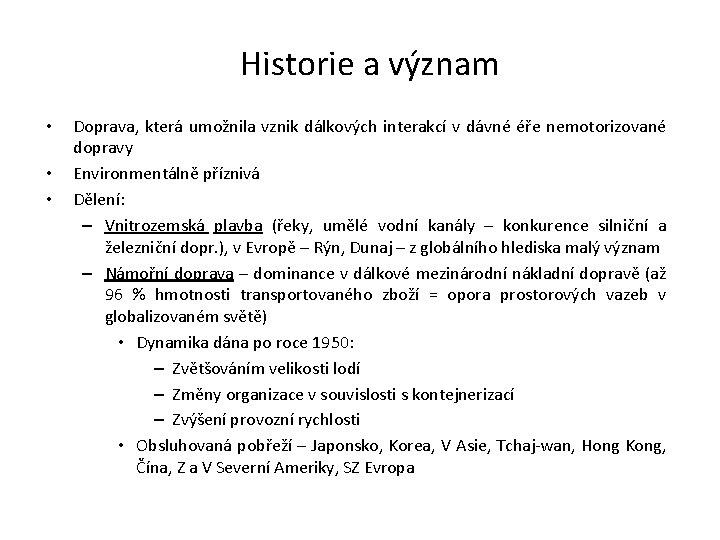 Historie a význam • • • Doprava, která umožnila vznik dálkových interakcí v dávné