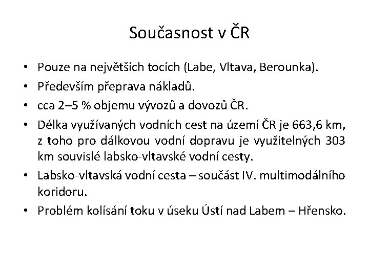 Současnost v ČR Pouze na největších tocích (Labe, Vltava, Berounka). Především přeprava nákladů. cca