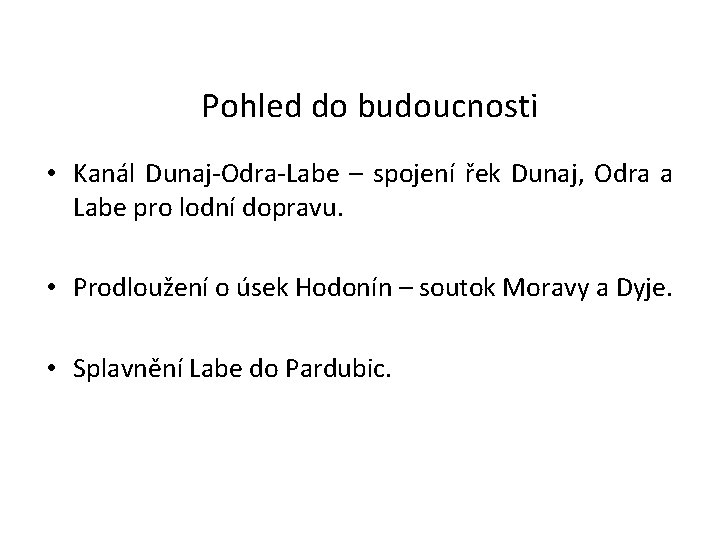 Pohled do budoucnosti • Kanál Dunaj-Odra-Labe – spojení řek Dunaj, Odra a Labe pro