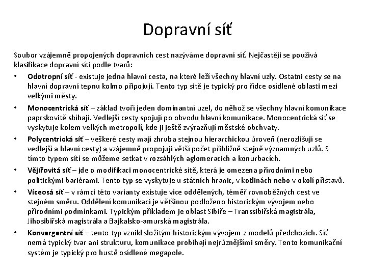 Dopravní síť Soubor vzájemně propojených dopravních cest nazýváme dopravní síť. Nejčastěji se používá klasifikace