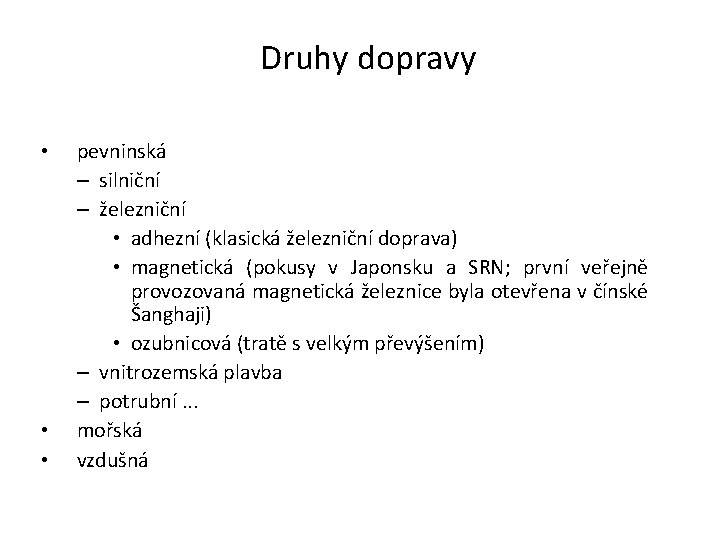 Druhy dopravy • • • pevninská – silniční – železniční • adhezní (klasická železniční