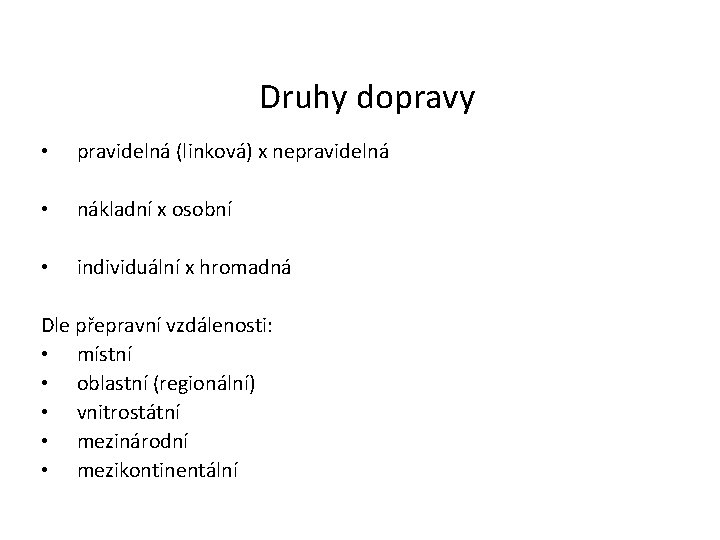 Druhy dopravy • pravidelná (linková) x nepravidelná • nákladní x osobní • individuální x