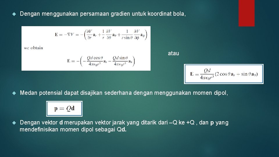  Dengan menggunakan persamaan gradien untuk koordinat bola, atau Medan potensial dapat disajikan sederhana