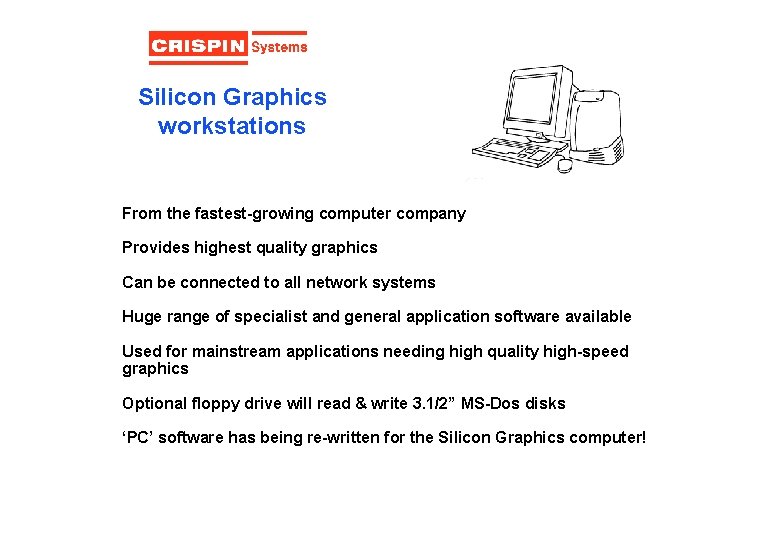 Silicon Graphics workstations From the fastest-growing computer company Provides highest quality graphics Can be