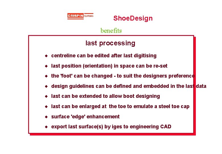 Shoe. Design benefits last processing ¨ centreline can be edited after last digitising ¨