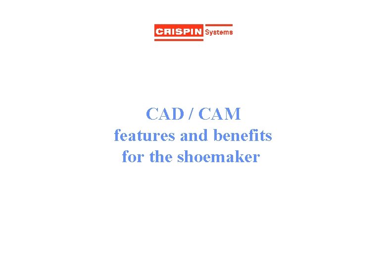CAD / CAM features and benefits for the shoemaker 