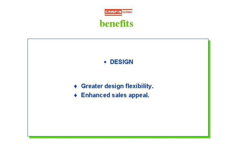 benefits · DESIGN ¨ Greater design flexibility. ¨ Enhanced sales appeal. 