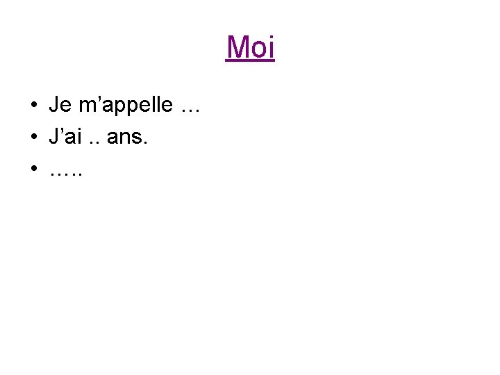 Moi • Je m’appelle … • J’ai. . ans. • …. . 