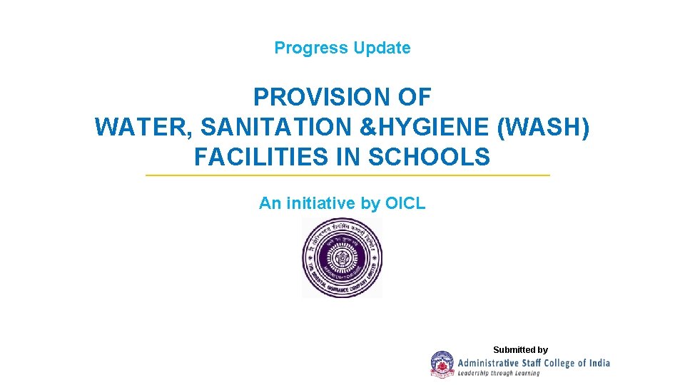 Progress Update PROVISION OF WATER, SANITATION &HYGIENE (WASH) FACILITIES IN SCHOOLS An initiative by